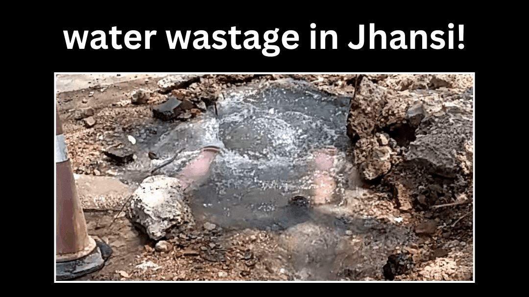 Massive Water Wastage in Jhansi: Thousands of Liters of Clean Water Flowing into Drain Near Elite Square